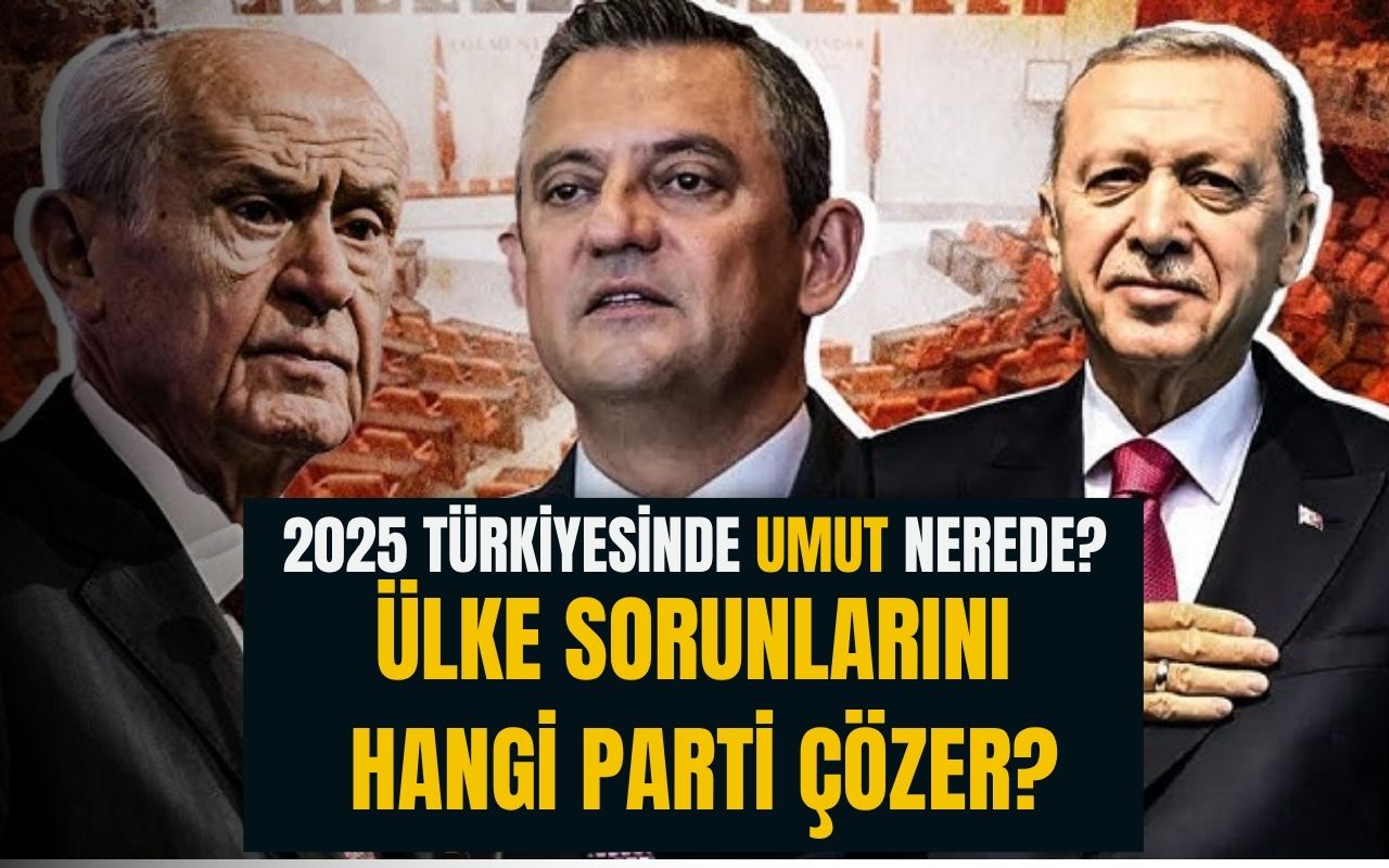 2025 Türkiye'sinde umut nerede? Seçmenin umudu ne AK Parti ne CHP!
