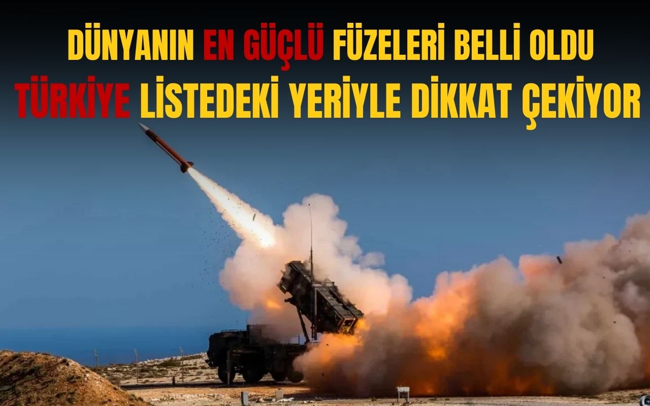 Dünyanın en güçlü füzeleri açıklandı: Türkiye listedeki yeriyle dikkat çekiyor