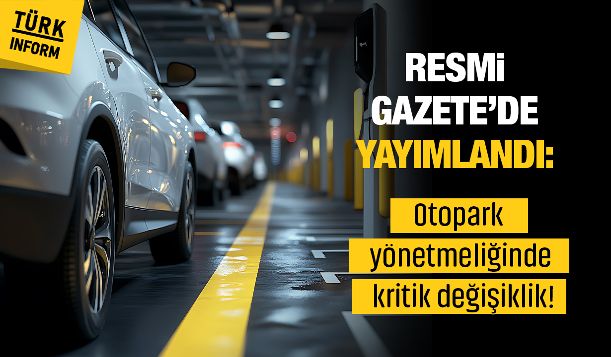 Resmi Gazete’de Yayımlandı Otopark Yönetmeliğinde Kritik Değişiklik 1