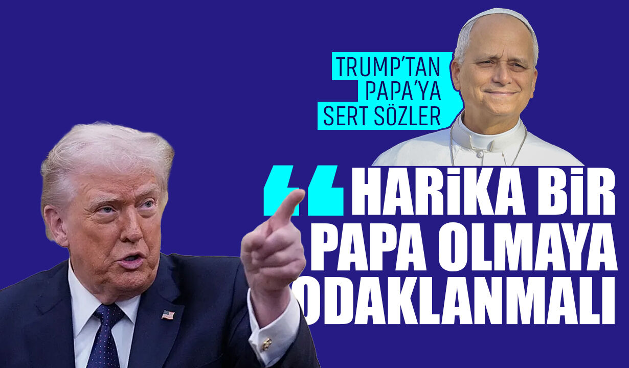 Trump’tan Papa’ya sert sözler: “Harika bir Papa olmaya odaklanmalı”