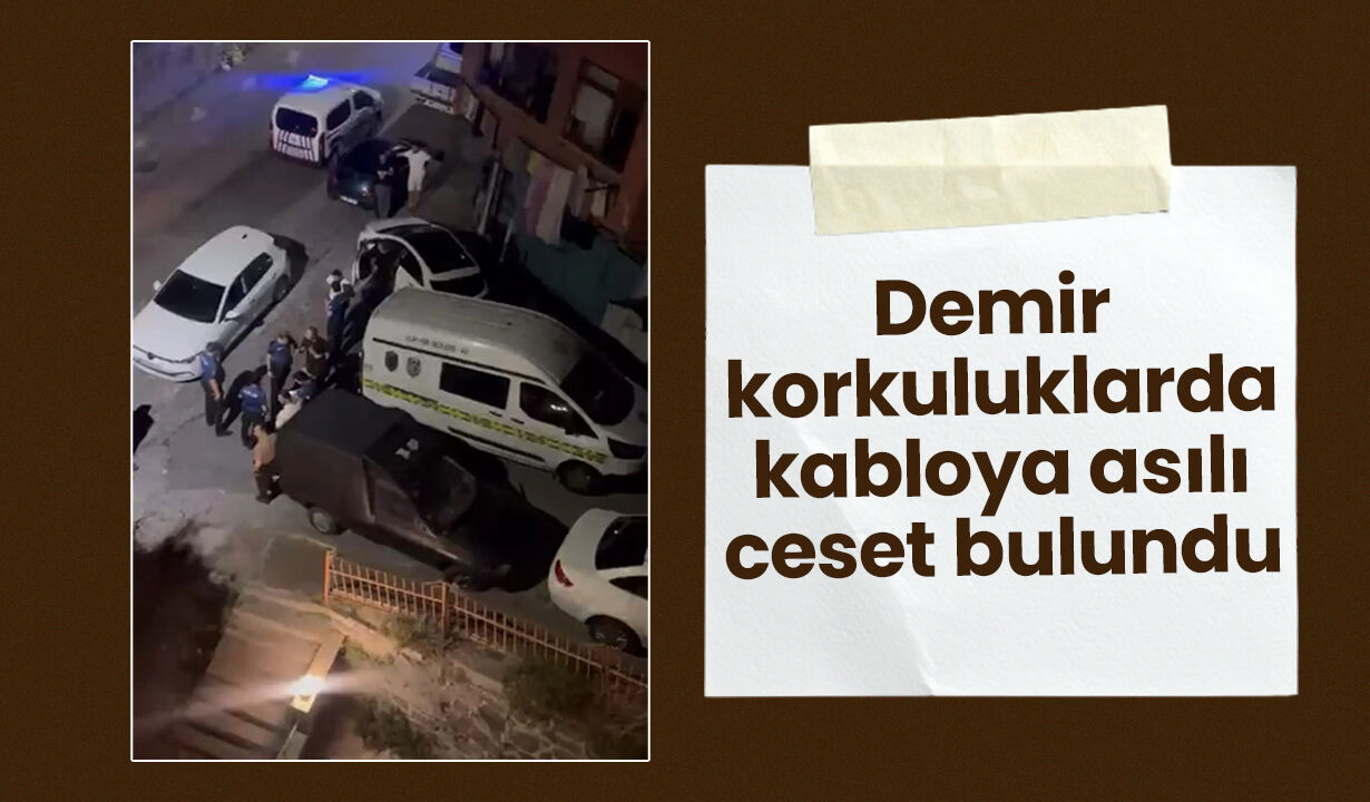 Akıl almaz olay: Demir korkuluklarda kabloya asılı ceset