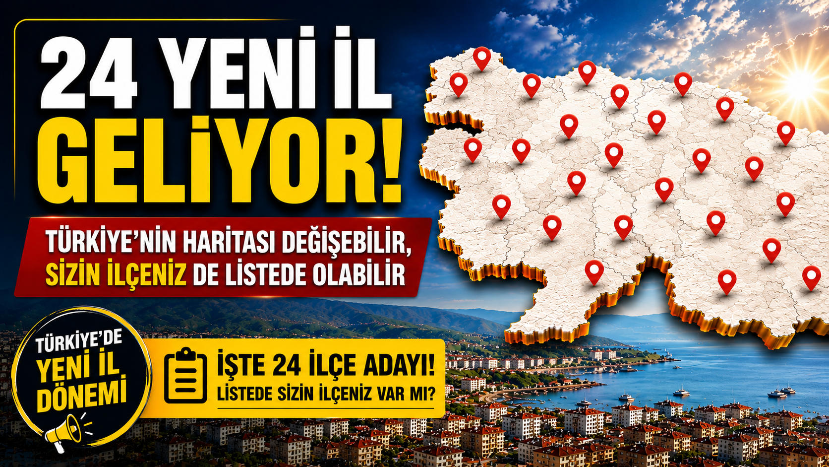 24 yeni il geliyor, sizin ilçenizde listede olabilir!
