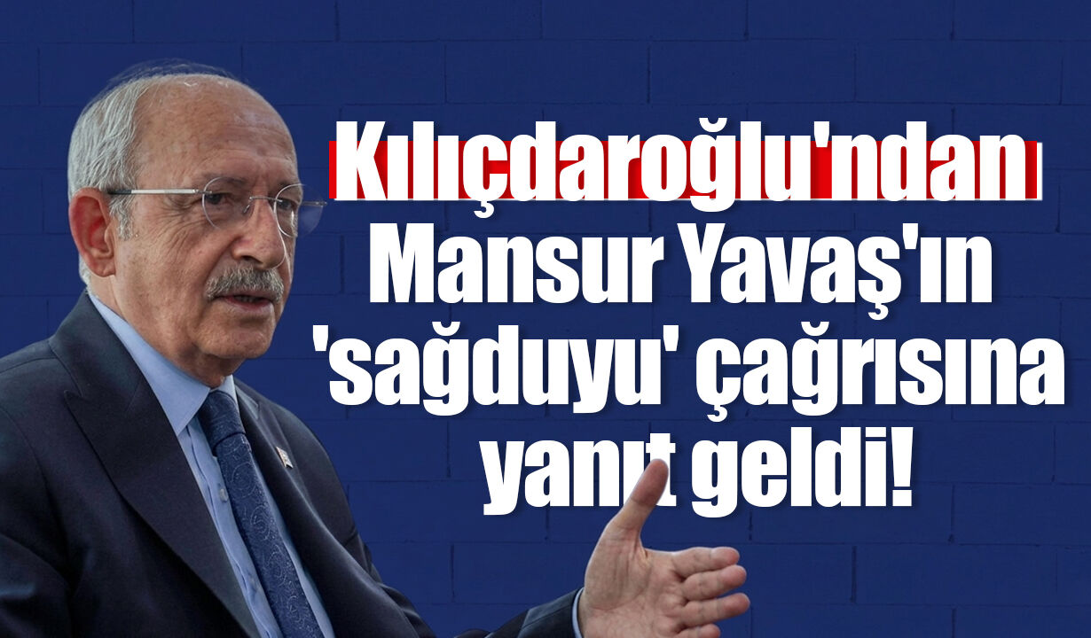 Kılıçdaroğlu'ndan Mansur Yavaş'ın 'sağduyu' çağrısına yanıt geldi!