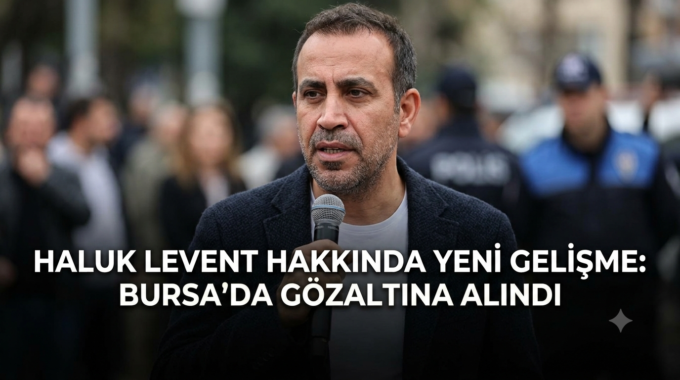 Haluk Levent hakkında yeni gelişme: Bursa’da gözaltına alındı