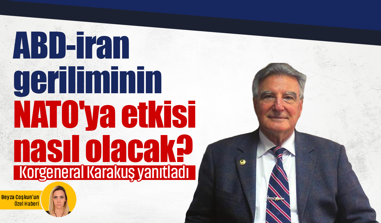 ABD-İran geriliminin NATO'ya etkisi nasıl olacak? Korgeneral Karakuş yanıtladı