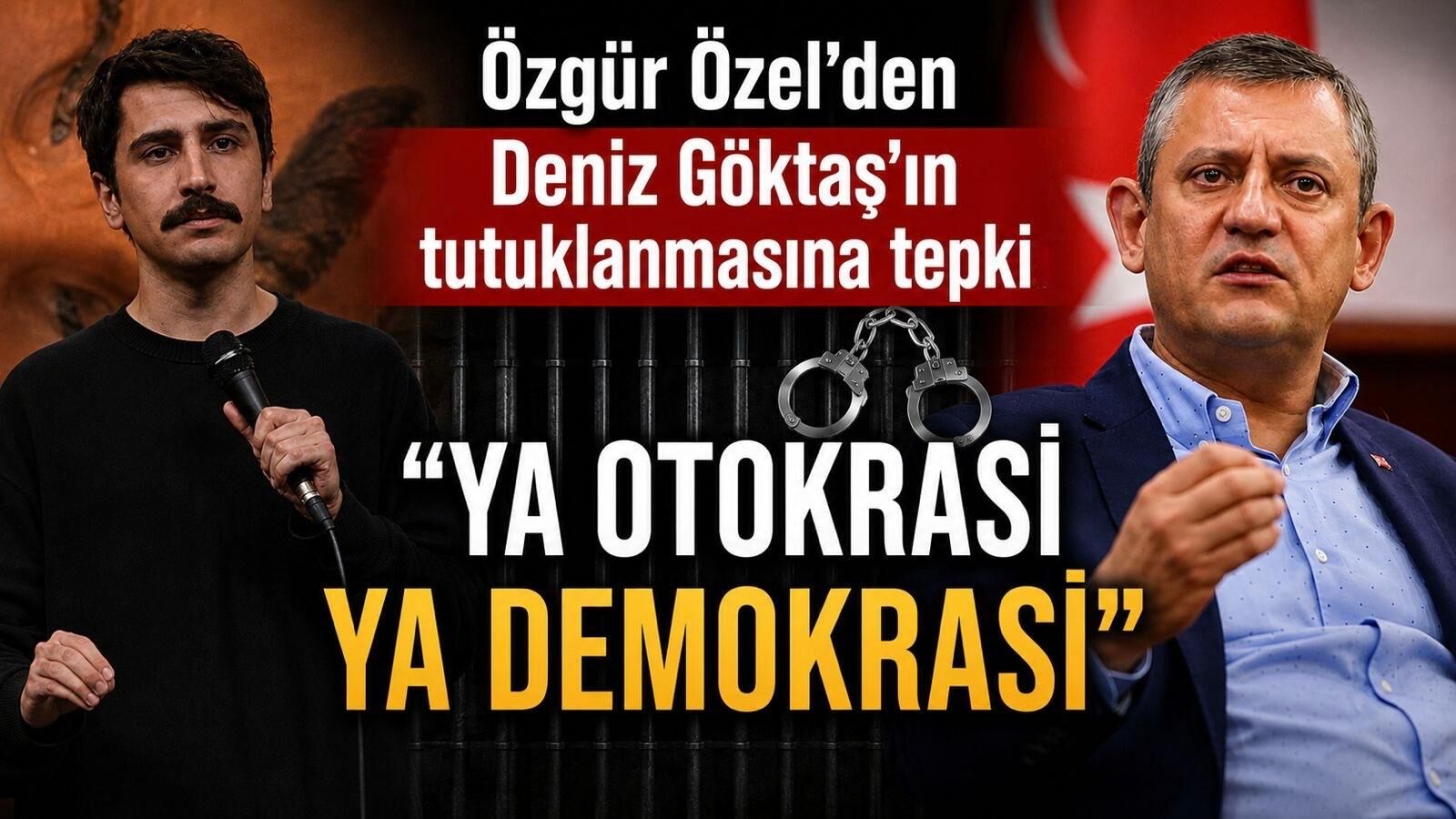 Özgür Özel’den Deniz Göktaş’ın tutuklanmasına tepki: “Ya otokrasi ya demokrasi”