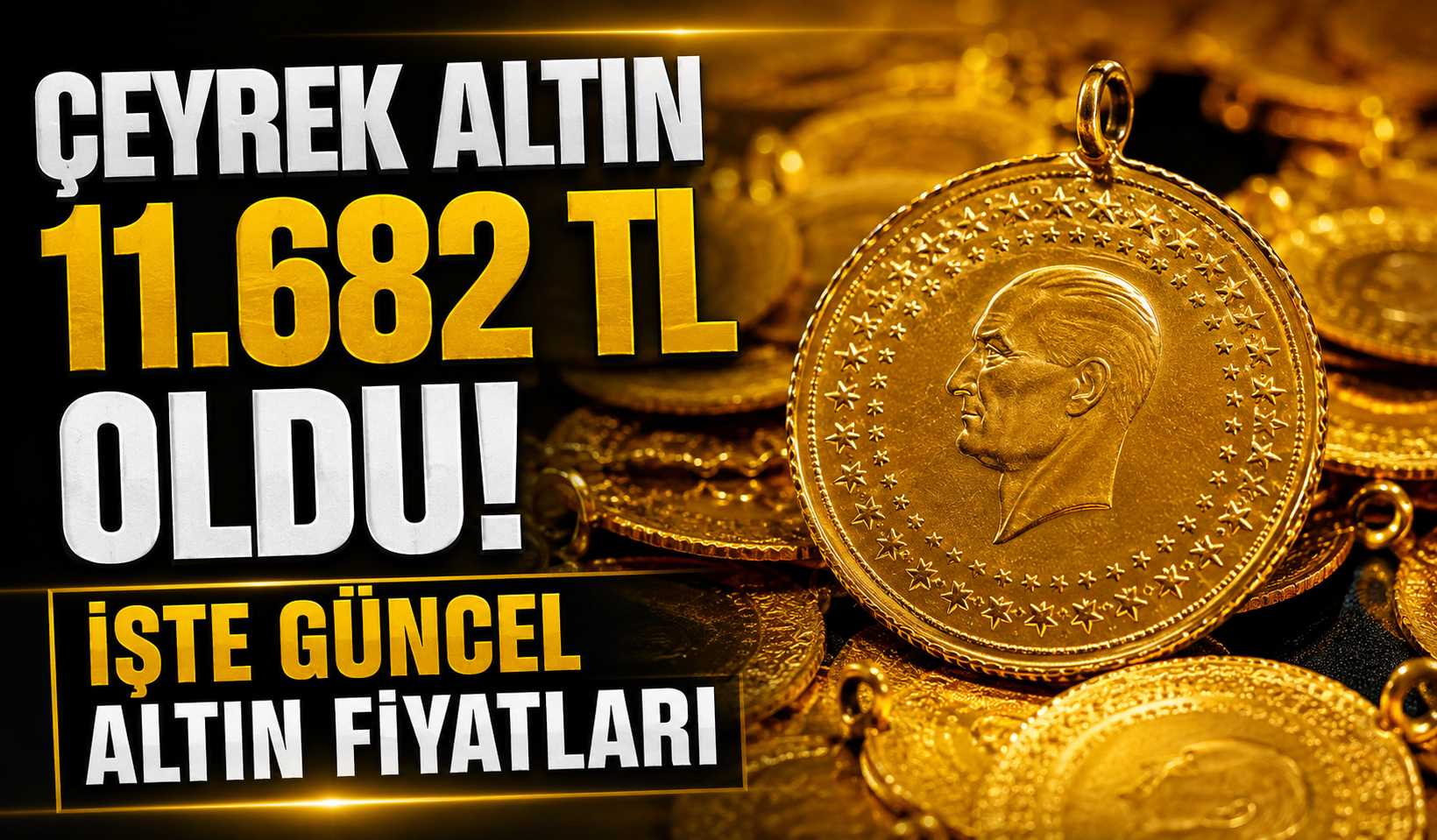 Çeyrek altın 11 bin 682 TL oldu! İşte güncel altın fiyatları
