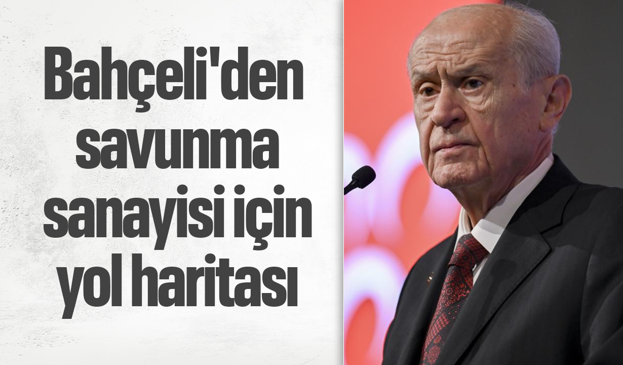 Bahçeli'den savunma sanayisi için yol haritası: Üretim gücüne dikkat çekti