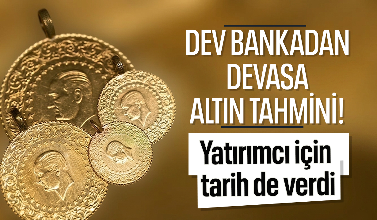 Dev bankadan devasa altın tahmini! Yatırımcı için tarih de verdi