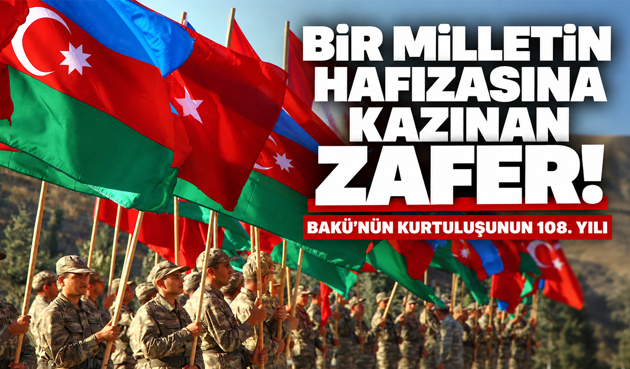 Bir milletin hafızasına kazınan zafer! Bakü’nün kurtuluşunun 108. yılı