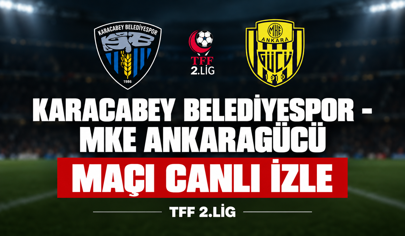 Karacabey Belediyespor-MKE Ankaragücü MAÇI CANLI İZLE | TFF 2.Lig