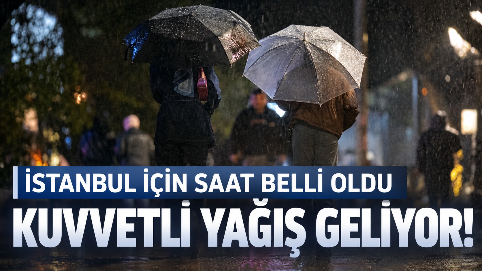 İstanbul'a kuvvetli yağış uyarısı! Saat belli oldu