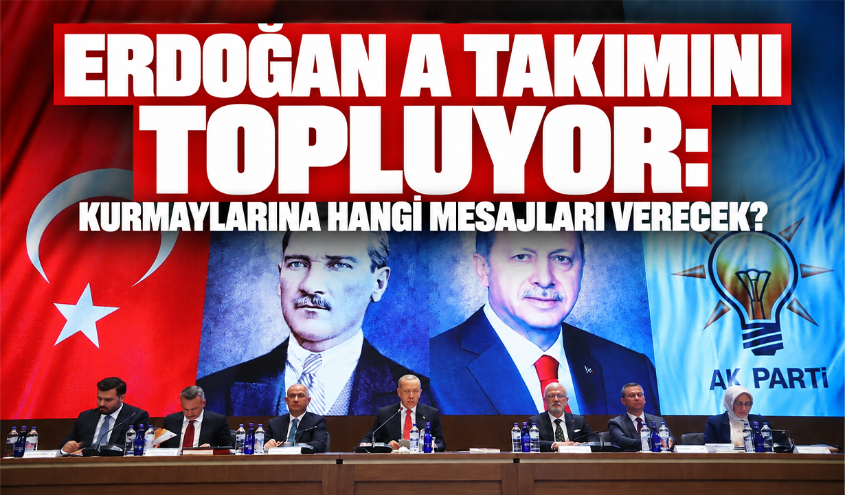 Erdoğan A takımını topluyor: Kurmaylarına hangi mesajları verecek?
