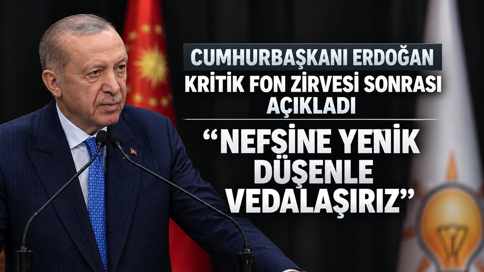 Cumhurbaşkanı Erdoğan fon zirvesi sonrası sert konuştu: "Nefsine yenik düşenle vedalaşırız"