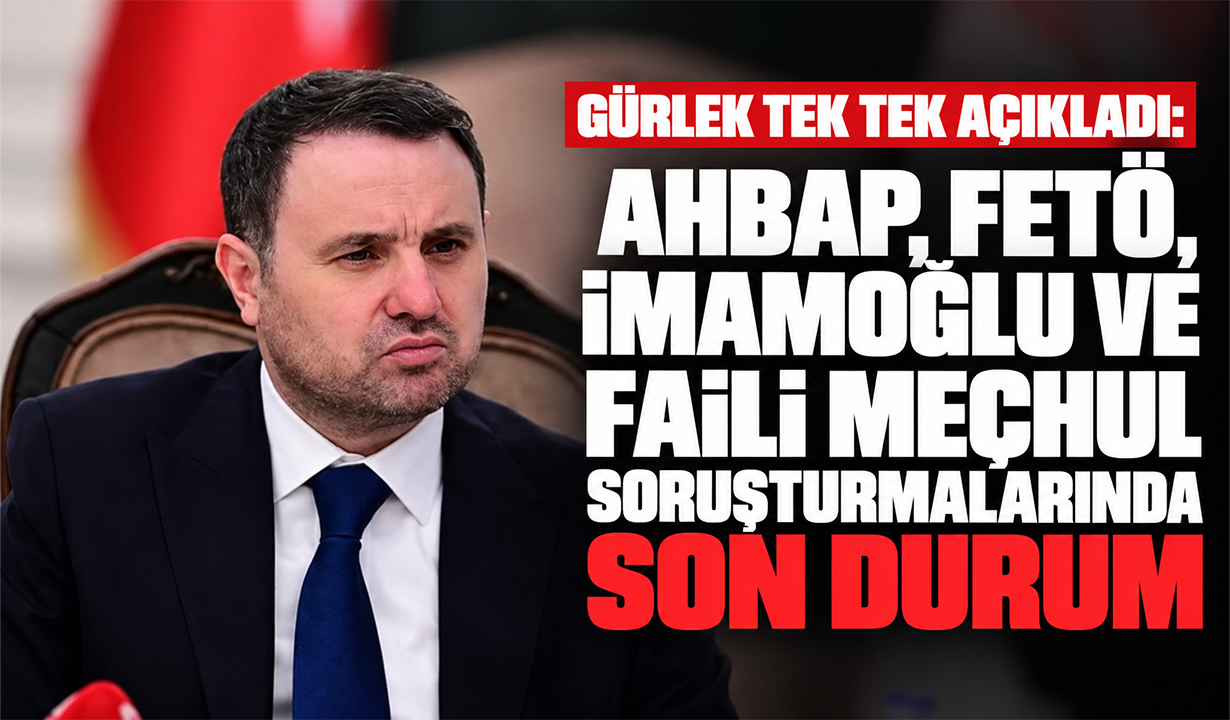 Gürlek tek tek açıkladı: AHBAP, FETÖ, İmamoğlu ve faili meçhul soruşturmalarında son durum