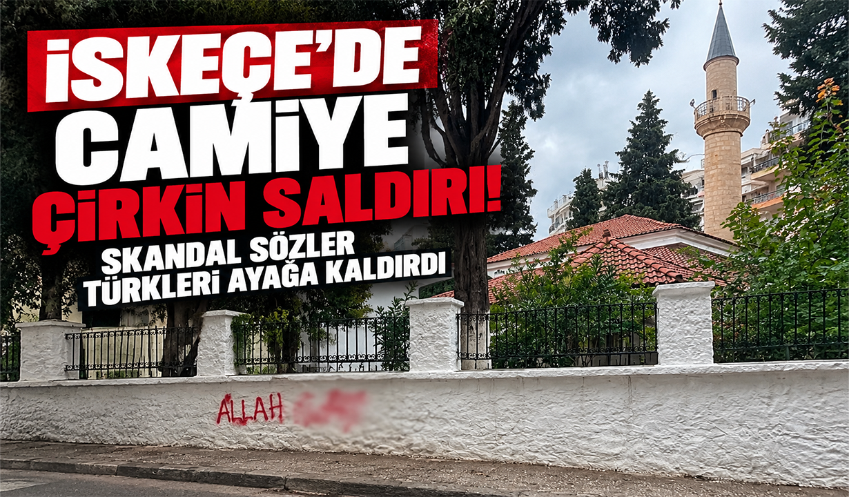 İskeçe’de camiye çirkin saldırı! Skandal sözler Türkleri ayağa kaldırdı