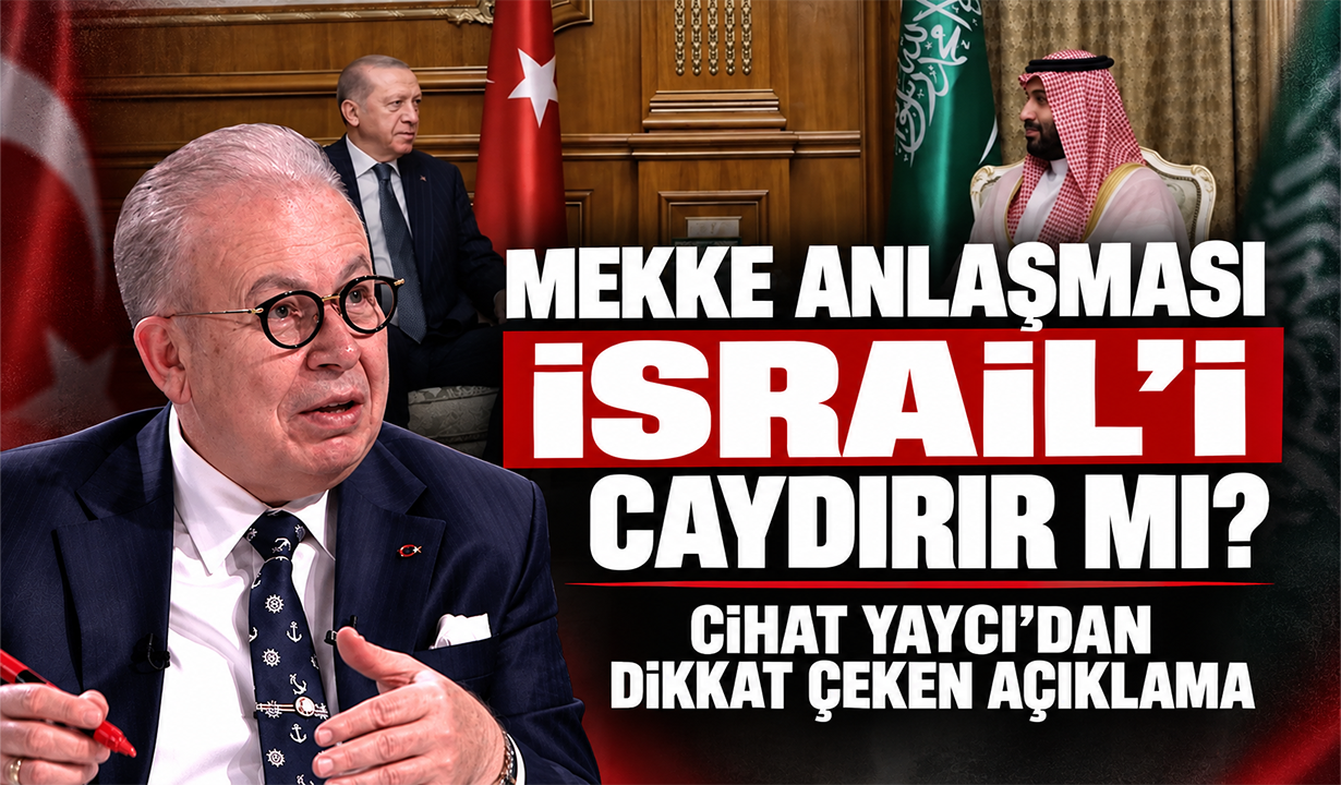 Mekke Anlaşması İsrail’i caydırır mı? Cihat Yaycı’dan dikkat çeken açıklama