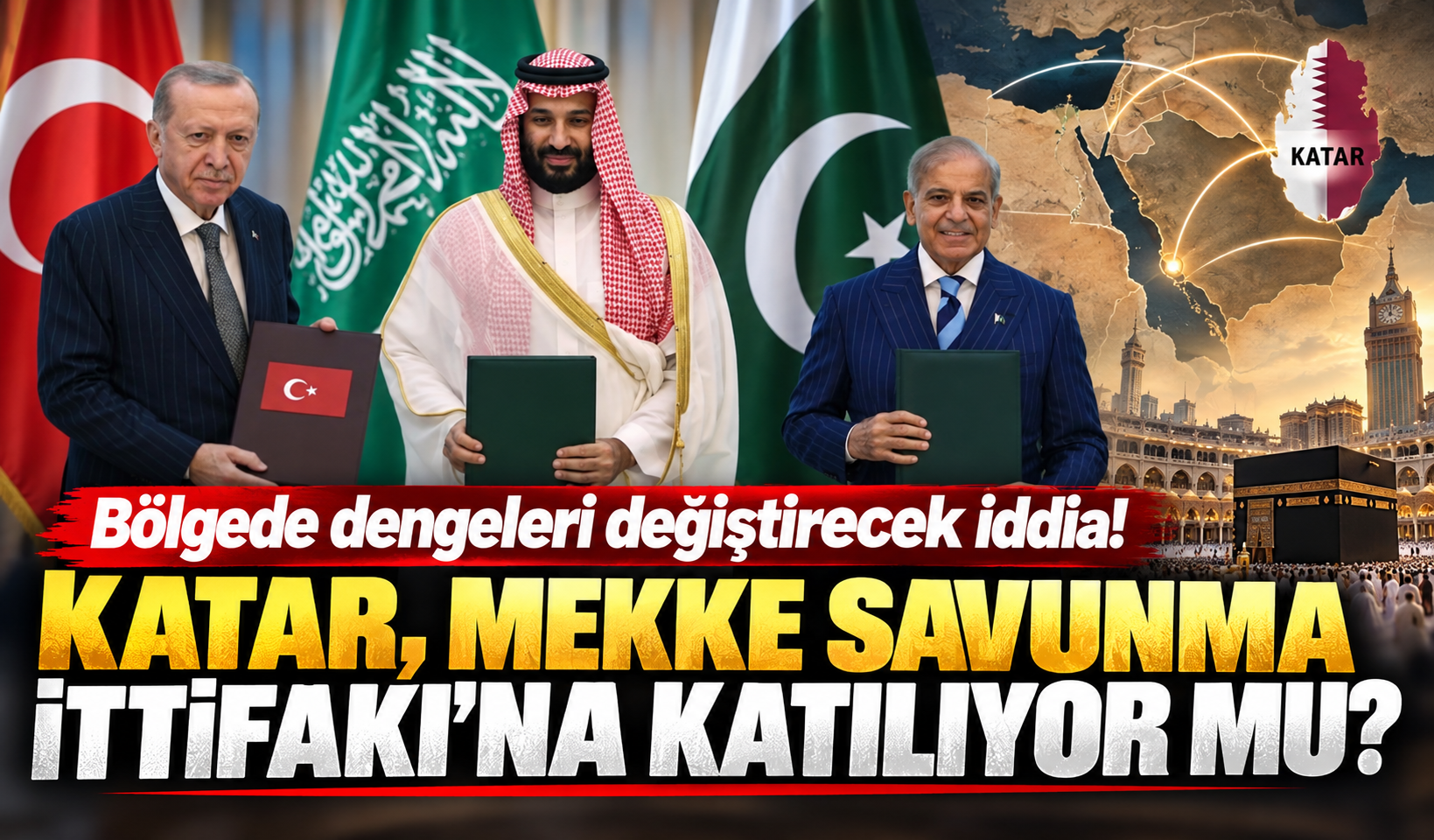 Bölgede dengeleri değiştirecek iddia! Katar, Mekke Savunma İttifakı’na katılıyor mu?