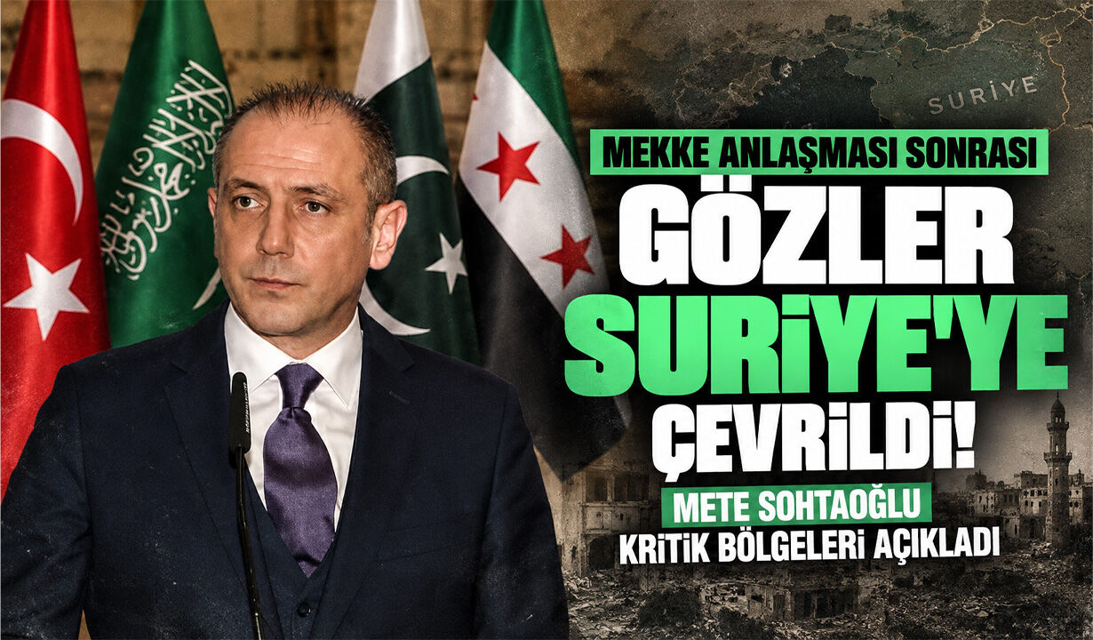 Mekke Anlaşması sonrası gözler Suriye’ye çevrildi! Mete Sohtaoğlu kritik bölgeleri açıkladı