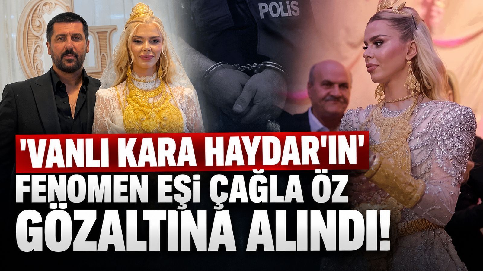 'Vanlı Kara Haydar'ın' fenomen eşi Çağla Öz gözaltına alındı!