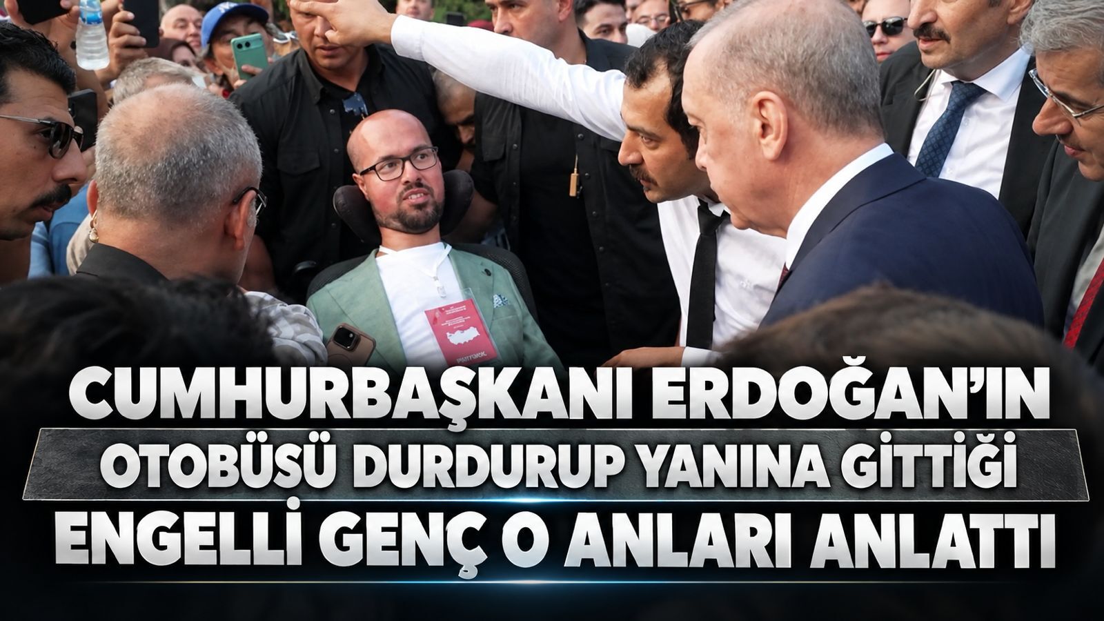 Cumhurbaşkanı Erdoğan'ın otobüsü durdurup yanına gittiği engelli genç konuştu!