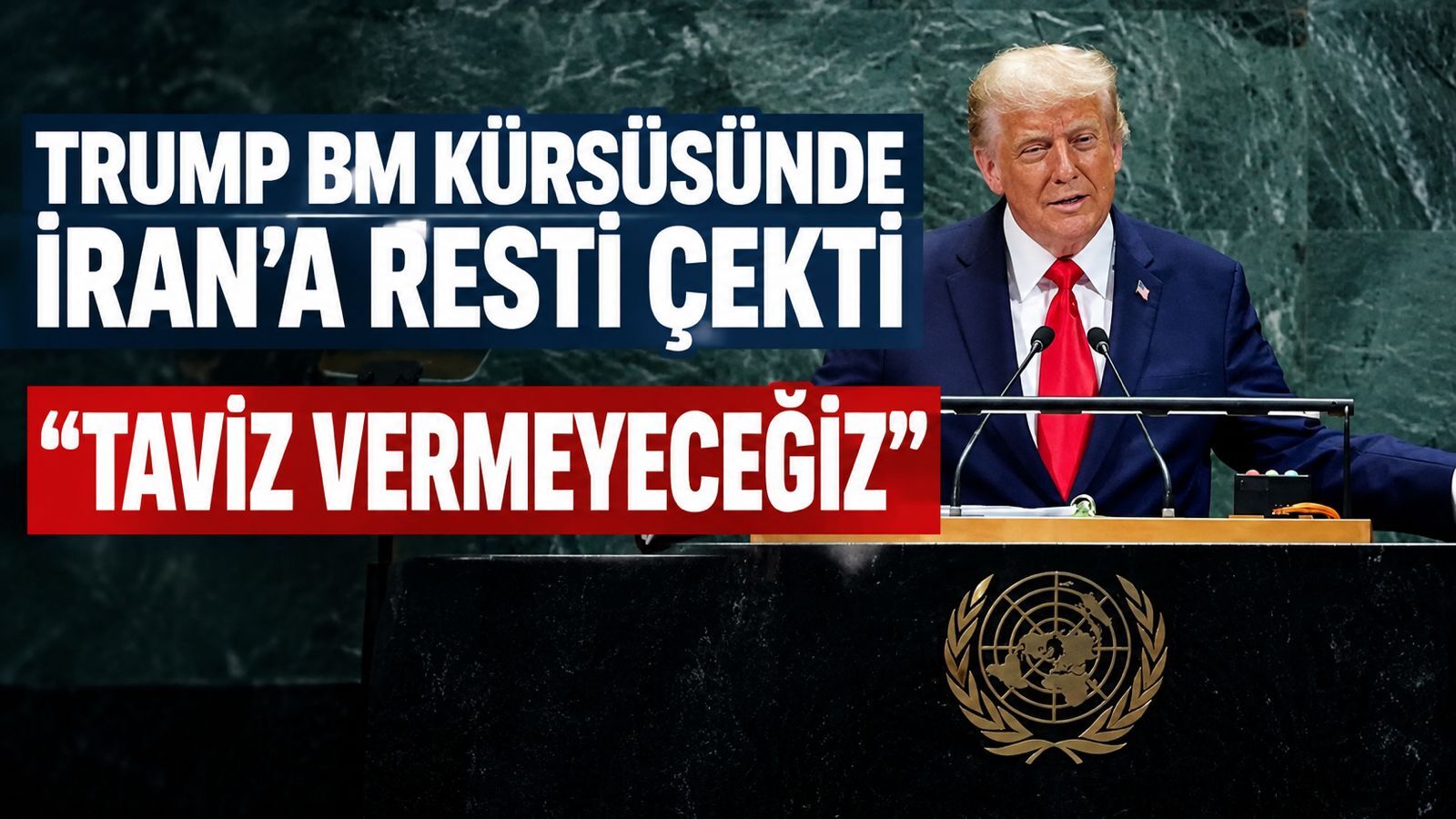 Trump, BM kürsüsünden İran'a rest çekti: "Asla taviz vermeyeceğiz"