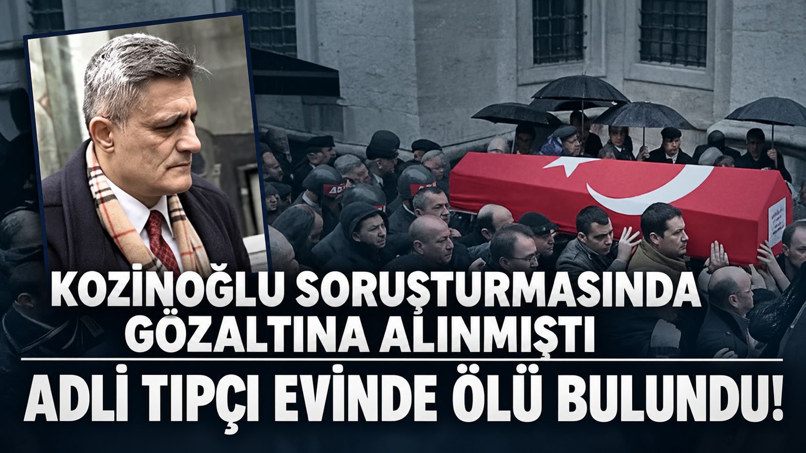 Kozinoğlu soruşturmasında gözaltına alınan adli tıpçı evinde ölü bulundu!