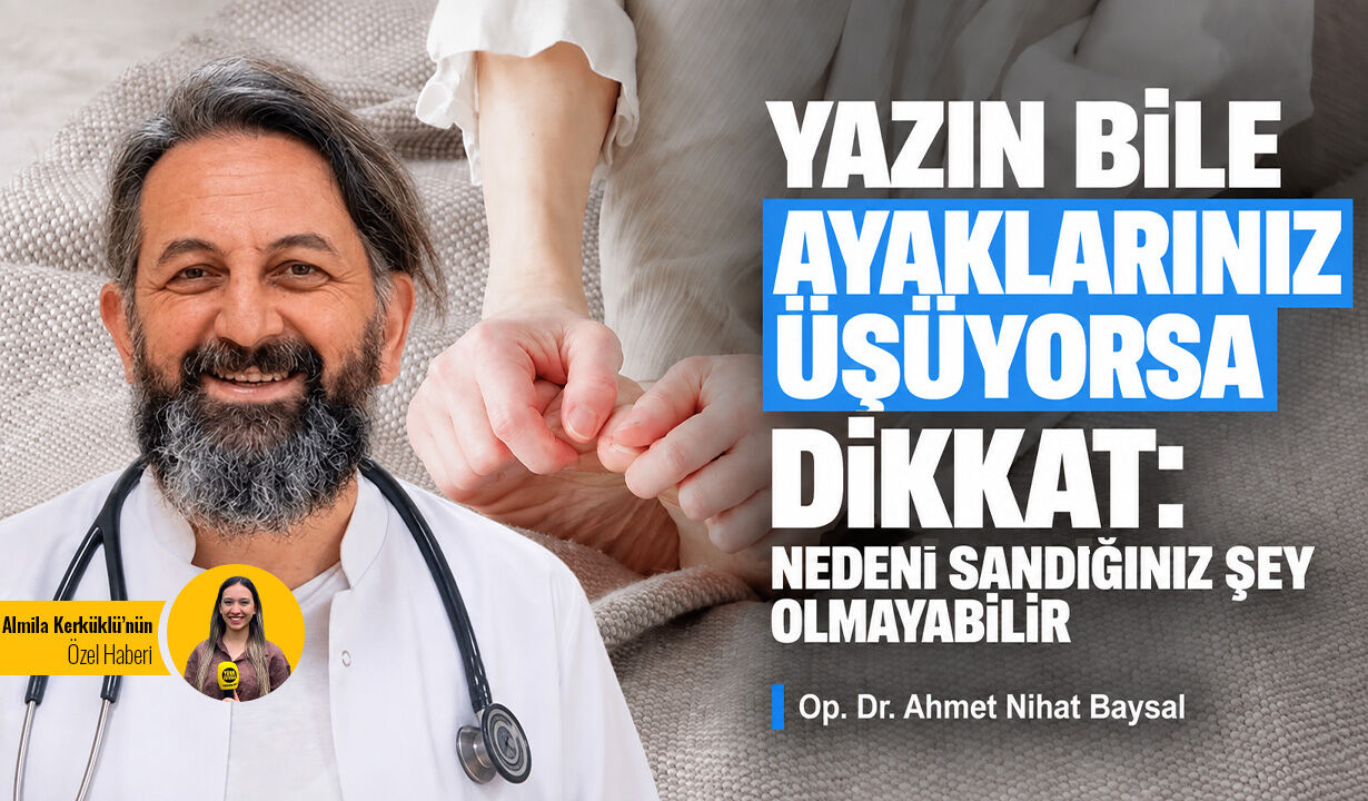 Yazın bile ayaklarınız üşüyorsa dikkat: Nedeni sandığınız şey olmayabilir