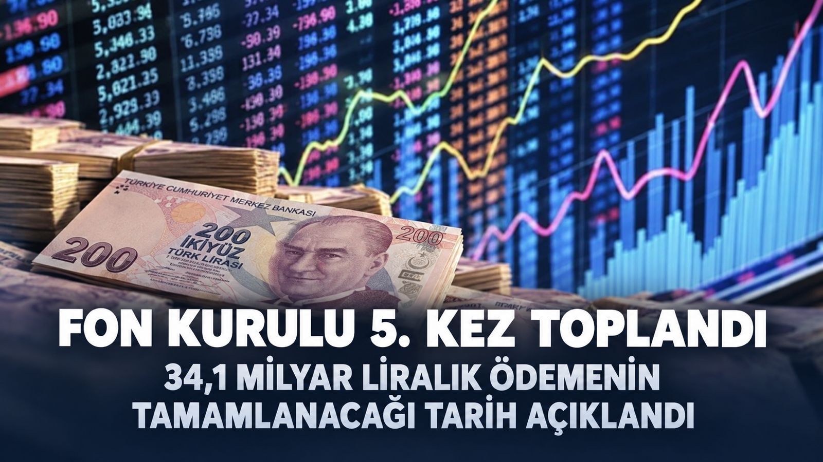 Fon Kurulu'nun 5. toplantısı gerçekleştirildi: 34,1 milyar TL'lik ödemenin tamamlanacağı tarihi açıkladı