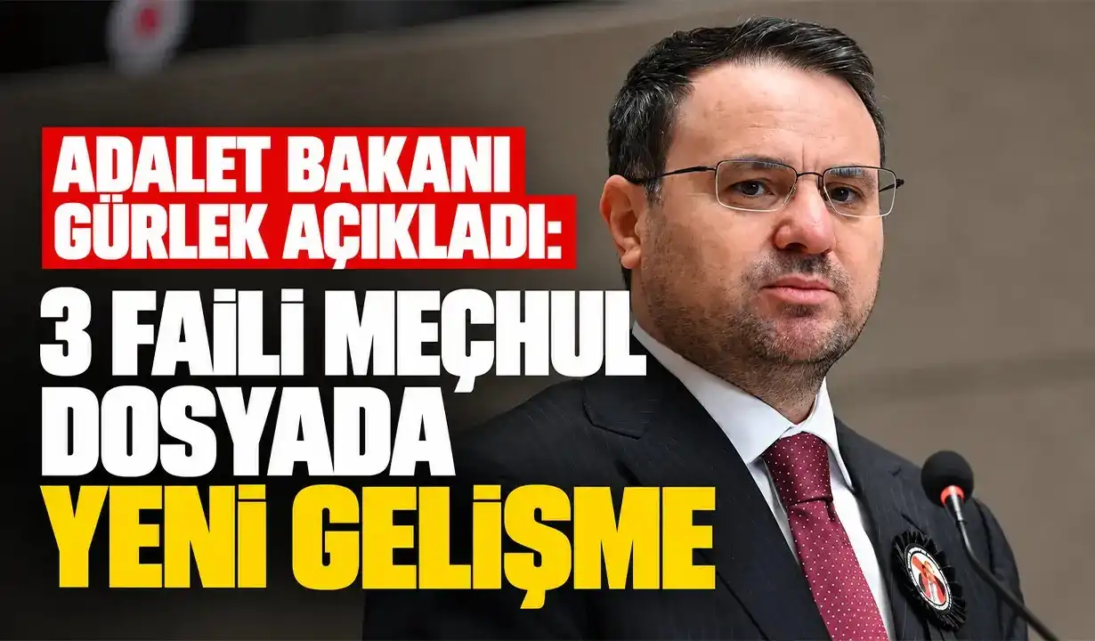 Adalet Bakanı Gürlek açıkladı: 3 faili meçhul dosyada yeni gelişme