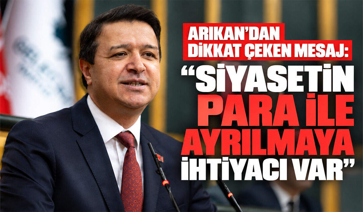 Arıkan’dan dikkat çeken mesaj: “Siyasetin para ile ayrılmaya ihtiyacı var”
