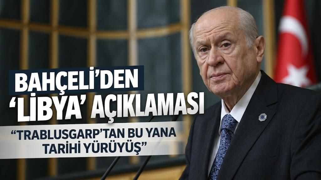 Bahçeli'den Libya mutabakatı mesajı: "Trablusgarp'tan bu yana tarihi yürüyüş"