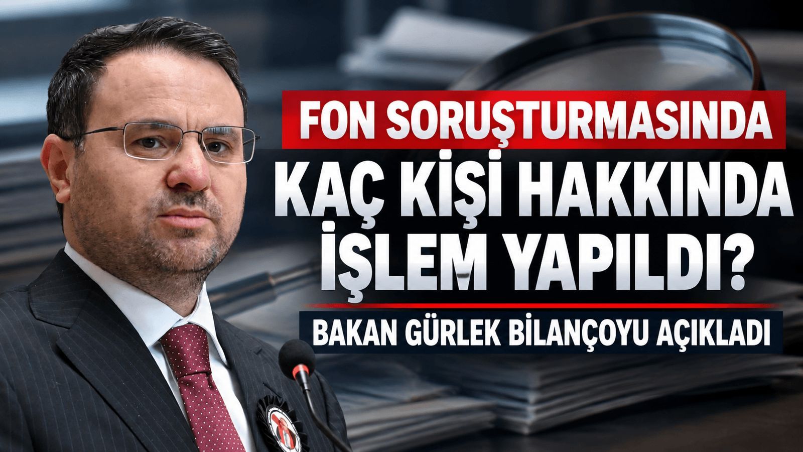 Bakan Gürlek fon soruşturmasında bilançoyu açıkladı: Kaç kişi hakkında işlem yapıldı?