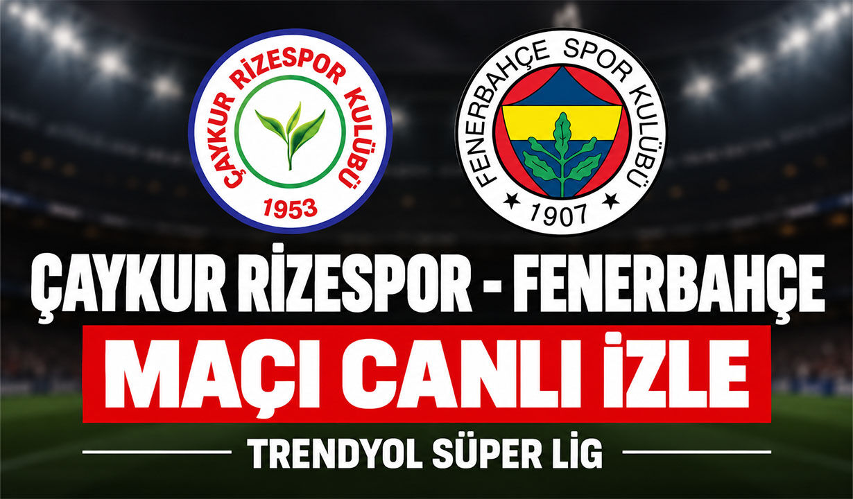 Çaykur Rizespor-Fenerbahçe MAÇI CANLI İZLE | Trendyol Süper Lig