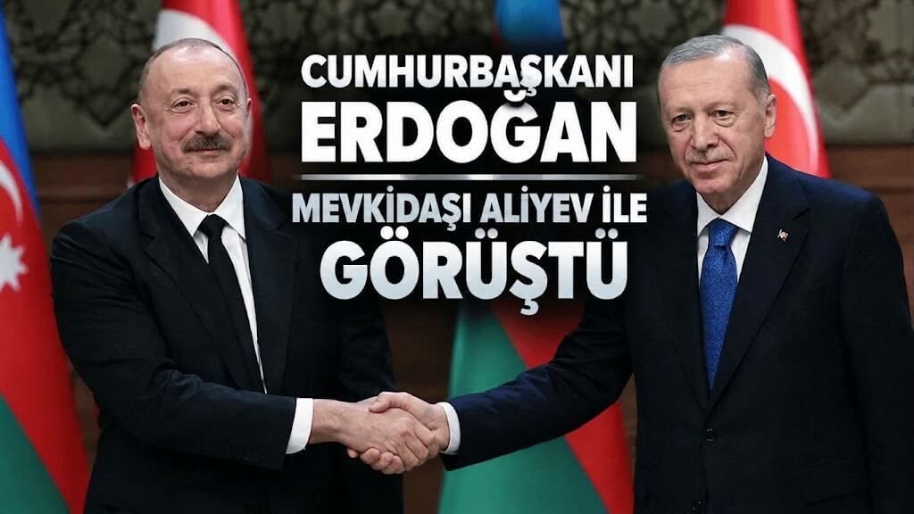 Cumhurbaşkanı Erdoğan, Azerbaycan Cumhurbaşkanı Aliyev ile görüştü
