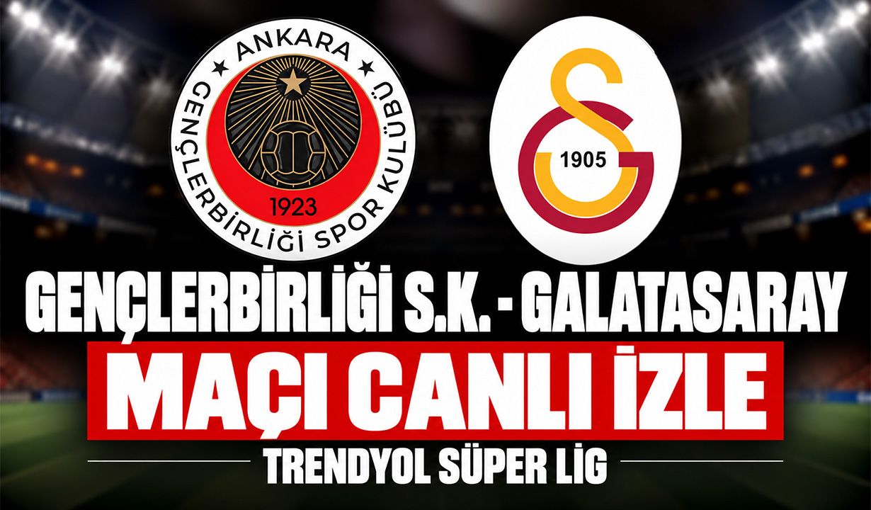 Gençlerbirliği-Galatasaray MAÇI CANLI İZLE | Trendyol Süper Lig