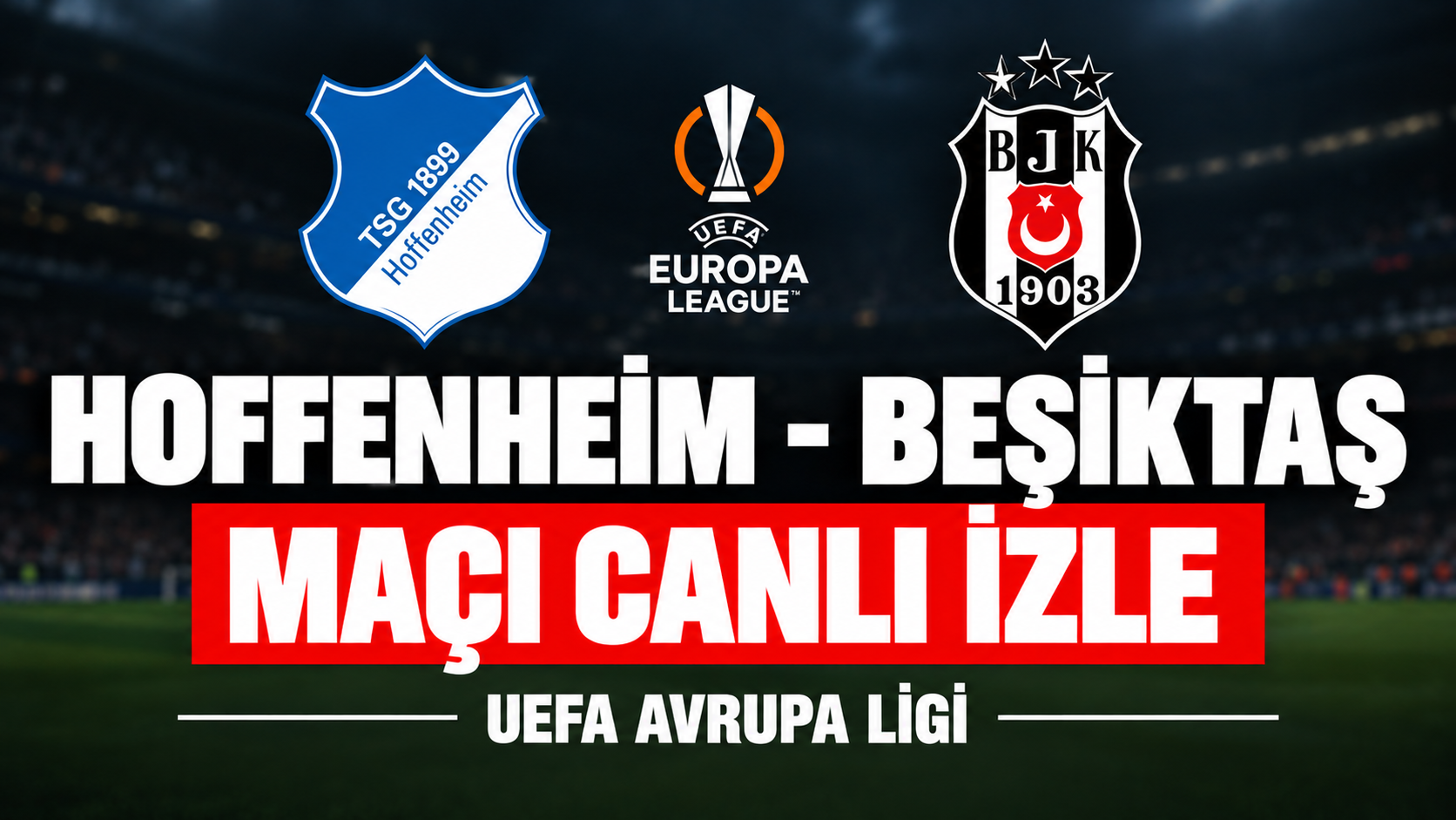 Hoffenheim-Beşiktaş MAÇI CANLI İZLE | UEFA Avrupa Ligi