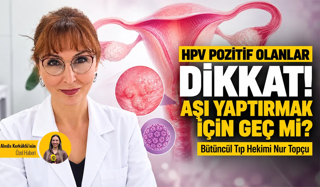 HPV pozitif olanlar dikkat! Aşı yaptırmak için geç mi?