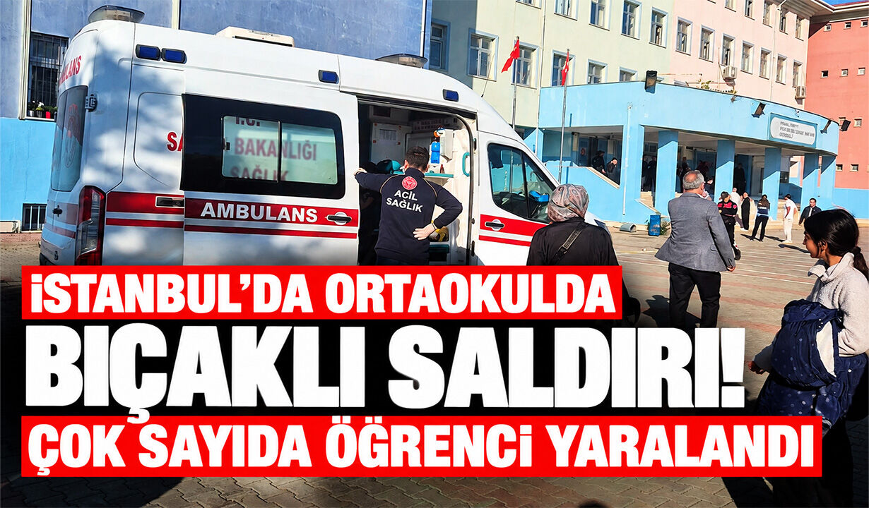 İstanbul'da ortaokulda bıçaklı saldırı! Çok sayıda öğrenci yaralandı