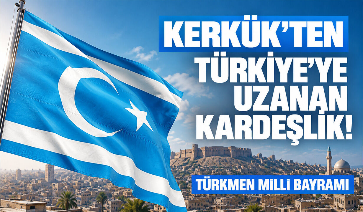 Kerkük’ten Türkiye’ye uzanan kardeşlik: Türkmen Milli Bayramı