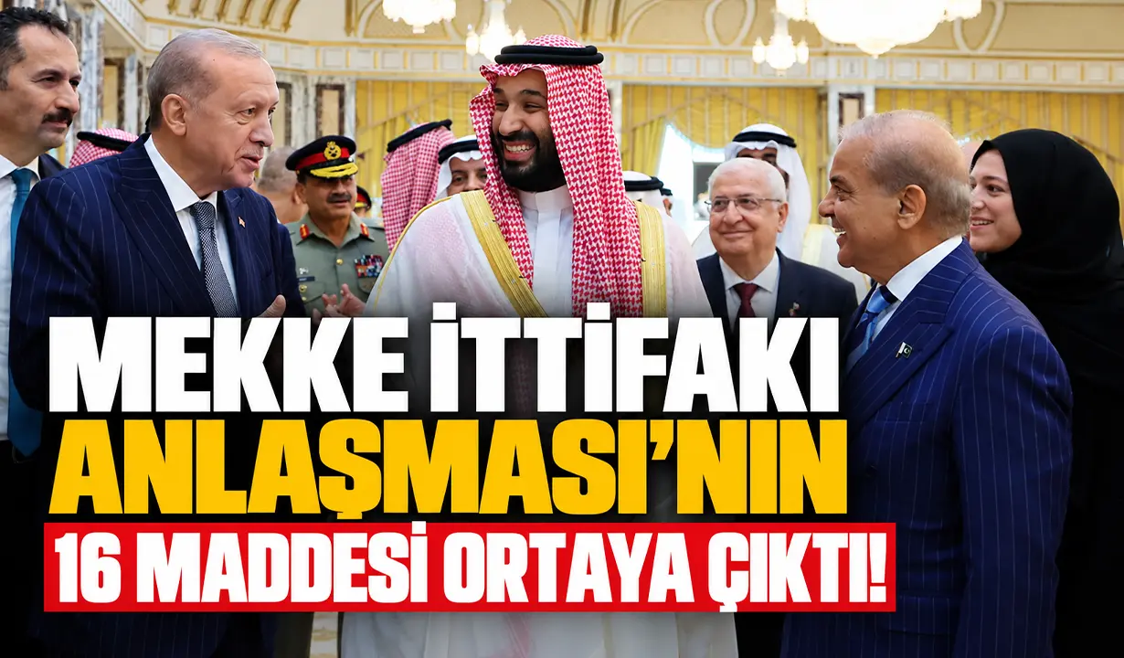 Türkiye, Pakistan ve Suudi Arabistan arasında imzalanan Mekke Anlaşması'nın 16 maddesi ortaya çıktı!