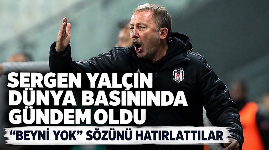 Sergen Yalçın dünya basınında gündem oldu: "Beyni yok" sözünü hatırlattılar